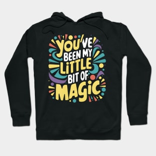 You've Been My Little Bit Of Magic Hoodie